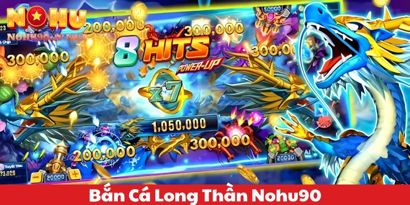 Bắn Cá Long Thần Nohu90