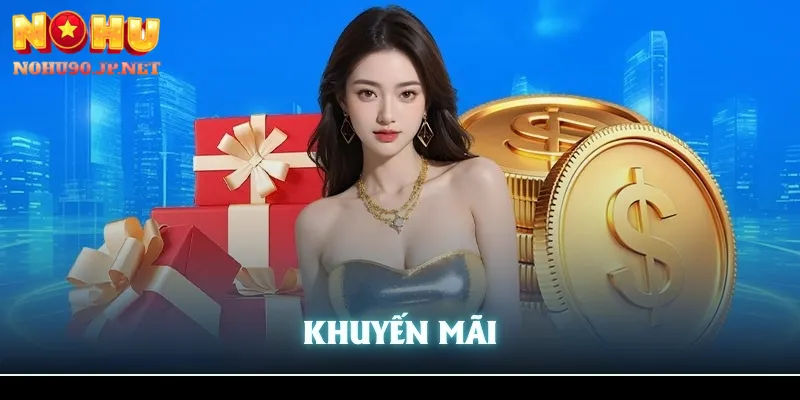 Khuyến mãi bắn cá – nổ hũ Nohu90