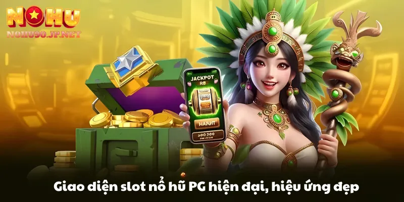 Giao diện slot nổ hũ PG hiện đại, hiệu ứng đẹp mắt tại Nohu90