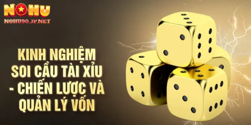 Top 3 phương pháp soi cầu tài xỉu hiệu quả nhất tại Nohu90